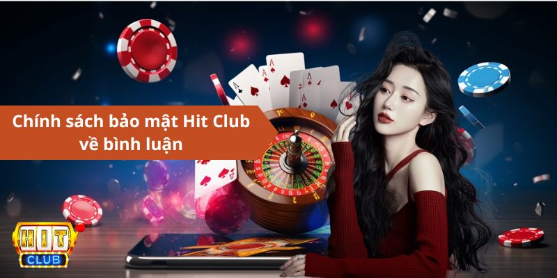 Chính sách bảo mật Hit Club - Bình luận