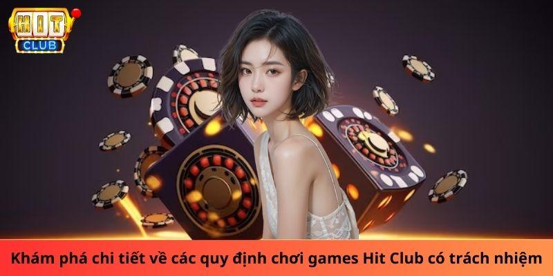 Khám phá chi tiết về các quy định chơi games Hit Club có trách nhiệm