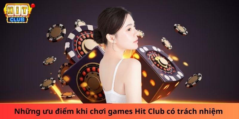 Những ưu điểm khi chơi games Hit Club có trách nhiệm